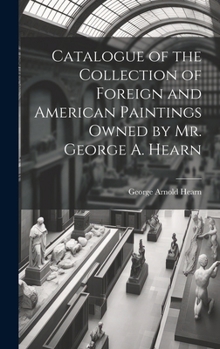 Hardcover Catalogue of the Collection of Foreign and American Paintings Owned by Mr. George A. Hearn Book