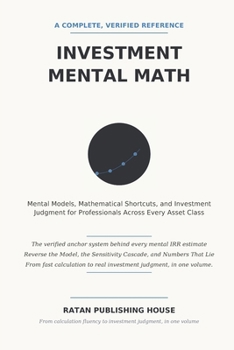 Investment Mental Math: Mental Models, Mathematical Shortcuts, and Investment Judgment for Professionals Across Every Asset Class (Finance Interview Guide)