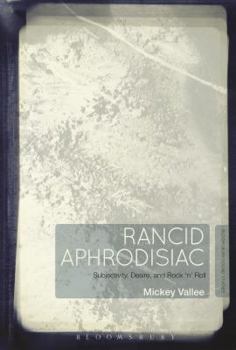 Paperback Rancid Aphrodisiac: Subjectivity, Desire, and Rock 'n' Roll Book
