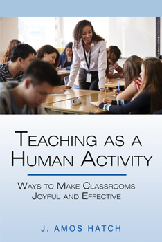 Hardcover Teaching as a Human Activity: Ways to Make Classrooms Joyful and Effective Book