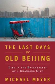 Hardcover The Last Days of Old Beijing: Life in the Vanishing Backstreets of a City Transformed Book