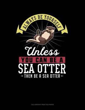 Paperback Always Be Yourself Unless You Can Be a Sea Otter Then Be a Sea Otter: 6 Columns Columnar Pad Book