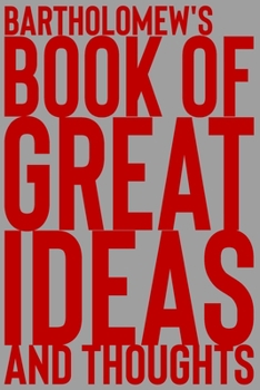Paperback Bartholomew's Book of Great Ideas and Thoughts: 150 Page Dotted Grid and individually numbered page Notebook with Colour Softcover design. Book format Book