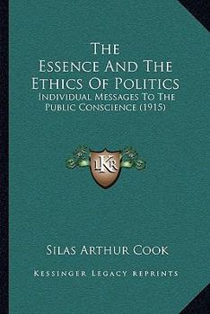 The Essence And The Ethics Of Politics: Individual Messages To The Public Conscience
