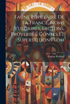 Paperback Faune Populaire De La France, Noms Vulgaires, Dictons, Proverbes, Contes Et Superstitions Tom [French] Book