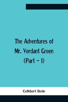 Paperback The Adventures Of Mr. Verdant Green (Part - I) Book