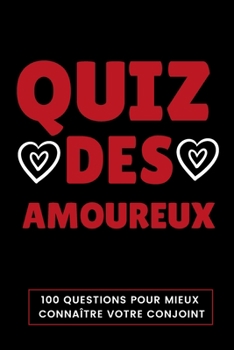 Paperback Quiz Des Amoureux: 100 Questions Pour Mieux Connaître Votre Conjoint - Parfait Cadeau Pour La Saint Valentin, Mariage, Anniversaire ... - [French] Book