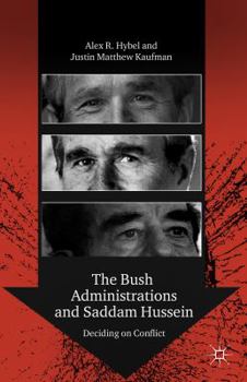 Paperback The Bush Administrations and Saddam Hussein: Deciding on Conflict Book