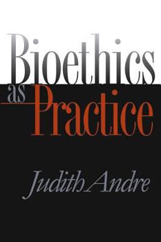 Bioethics as Practice (Studies in Social Medicine) - Book  of the Studies in Social Medicine