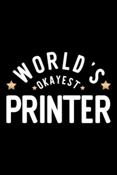 Paperback World's Okayest Printer: Nice Notebook for Printer - Funny Christmas Gift Idea for Printer - Printer Journal - 100 pages 6x9 inches Book