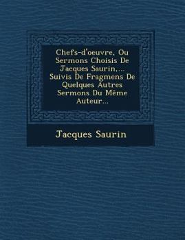 Paperback Chefs-d'oeuvre, Ou Sermons Choisis De Jacques Saurin, ... Suivis De Fragmens De Quelques Autres Sermons Du Même Auteur... [Spanish] Book