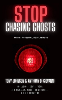 Paperback Stop Chasing Ghosts: Hauntings From Our Past, Present, And Future Book