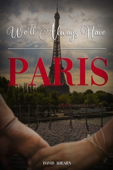 Paperback We'll Always Have Paris: A Memoir of Love: One Man's Journey Through War, Love and Family Book