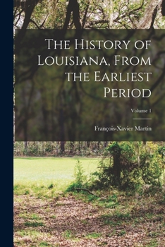 Paperback The History of Louisiana, From the Earliest Period; Volume 1 Book