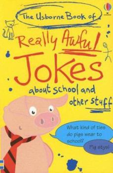 Paperback The Usborne Book of Really Awful Jokes: About School and Other Stuff Book