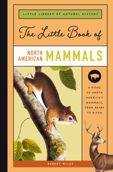 Hardcover The Little Book of North American Mammals: A Guide to North America's Mammals, from Bears to Bison Book