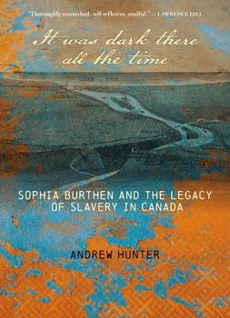 Paperback It Was Dark There All the Time: Sophia Burthen and the Legacy of Slavery in Canada Book