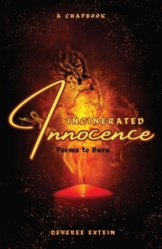Paperback Incinerated Innocence: Poems to Burn Book