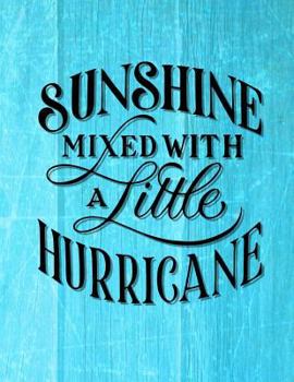 Sunshine Mixed with a Little Hurricane Notebook - College Ruled : 7. 44 X 9. 69 - 200 Pages