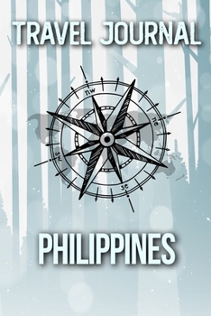 Travel Journal Philippines: Travel Diary and Planner | Journal, Notebook, Book, Journey | Writing Logbook | 120 Pages 6x9 | Gift For Backpacker