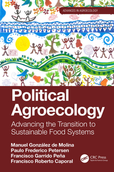 Political Agroecology: Advancing the Transition to Sustainable Food Systems: Advancing the Transition to Sustainable Food Systems