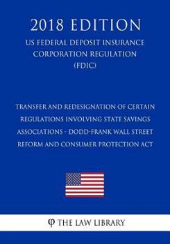 Transfer and Redesignation of Certain Regulations Involving State Savings Associations - Dodd-Frank Wall Street Reform and Consumer Protection Act (US ... Corporation Regulation) (FDIC)