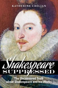 Paperback Shakespeare Suppressed: the Uncensored Truth about Shakespeare and his Works - 2nd edition (2016) Book