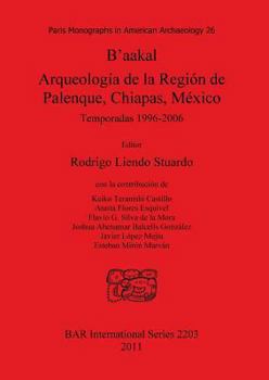 Paperback B'aakal: Arqueología de la Región de Palenque, Chiapas, México: Temporadas 1996-2006 [Spanish] Book