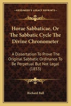 Paperback Horae Sabbaticae, Or The Sabbatic Cycle The Divine Chronometer: A Dissertation To Prove The Original Sabbatic Ordinance To Be Perpetual But Not Legal Book