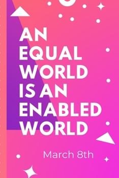An Equal World Is An Enabled World March 8th: Each For Equal Celebration IWD Journal: The Ultimate 6x9 Inch, 93 Fill In Prompt Page Journal For: ... Rights Allies of Women and Gender Parity.