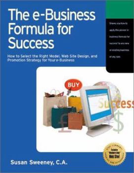 Paperback The E-Business Formula for Success: How to Select the Right Model, Web Site Design, and Promotion Strategy for Your E-Business Book