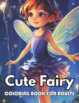 Cute Fairy Coloring Book for Adults: eautiful and High-Quality Design To Relax and Enjoy