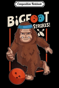 Paperback Composition Notebook: Bigfoot Strikes 10 Pin Bowling Sasquatch Bowler Gift Journal/Notebook Blank Lined Ruled 6x9 100 Pages Book