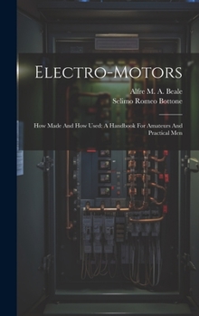 Hardcover Electro-motors: How Made And How Used: A Handbook For Amateurs And Practical Men Book