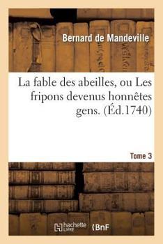 Paperback La Fable Des Abeilles, Ou Les Fripons Devenus Honnêtes Gens. 3 [French] Book