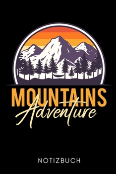 MOUNTAINS ADVENTURE NOTIZBUCH: A5 WOCHENPLANER Wandern Geschenke | Gipfelbuch | Tagebuch zum Eintragen | Wanderzubehör | Berg Tourenbuch | Wanderbuch | Bergsteiger Wanderer (German Edition)