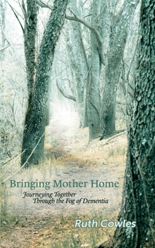 Paperback Bringing Mother Home: Journeying Together Through the Fog of Dementia Book