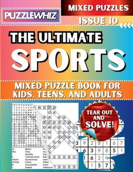 The Ultimate Sports Mixed Puzzle Book for Kids, Teens, and Adults: 16 Types of Engaging Variety Puzzles: Word Search and Math Games (Issue 10) (The Ultimate Mixed Puzzles)