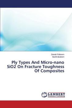 Paperback Ply Types and Micro-Nano Sio2 on Fracture Toughness of Composites Book