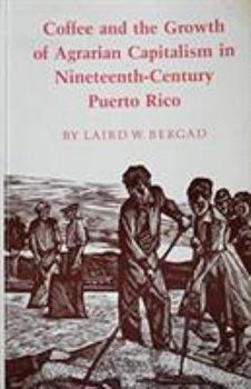 Paperback Coffee And The Growth of Agrarian Capitalism in Nineteenth-Century Puerto Rico Book