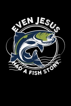 Paperback Even Jesus Had A Fish Story: Fisherman Fisher Dot Grid 6x9 Notebook, Dotted Diary and Bullet Journal with 120 Pages& Journal Book