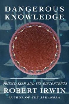 Hardcover Dangerous Knowledge: Orientalism and Its Discontents Book