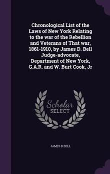 Hardcover Chronological List of the Laws of New York Relating to the War of the Rebellion and Veterans of That War, 1861-1910, by James D. Bell Judge-Advocate, Book