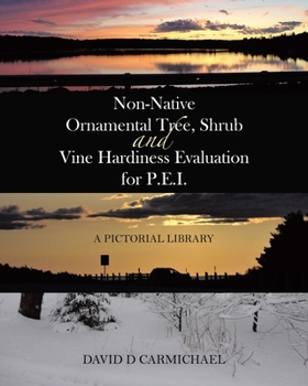 Paperback Non-Native Ornamental Tree, Shrub and Vine Hardiness Evaluation for P.E.I.: A Pictorial Library Book