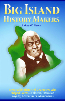 Paperback Big Island History Makers: Remarkable Historical Characters Who Shaped Events--Explorers, Hawaiian Royalty, Adventurers, Missionaries Book