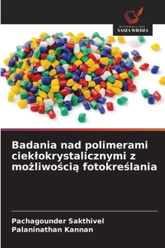 Badania nad polimerami cieklokrystalicznymi z mozliwoscia fotokreslania (Polish Edition)