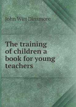 The Training of Children a Book for Young Teachers