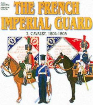 Paperback The French Imperial Guard 1800-1815. Volume 2: Cavalry Book