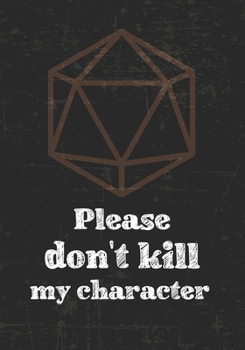 Paperback Please don't kill my character: Mixed Role Playing Gamer Paper (College Ruled, Graph, Hex): RPG Journal Book