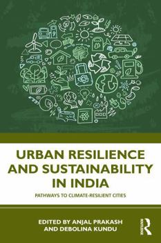 Urban Resilience and Sustainability in India: Pathways to Climate-Resilient Cities